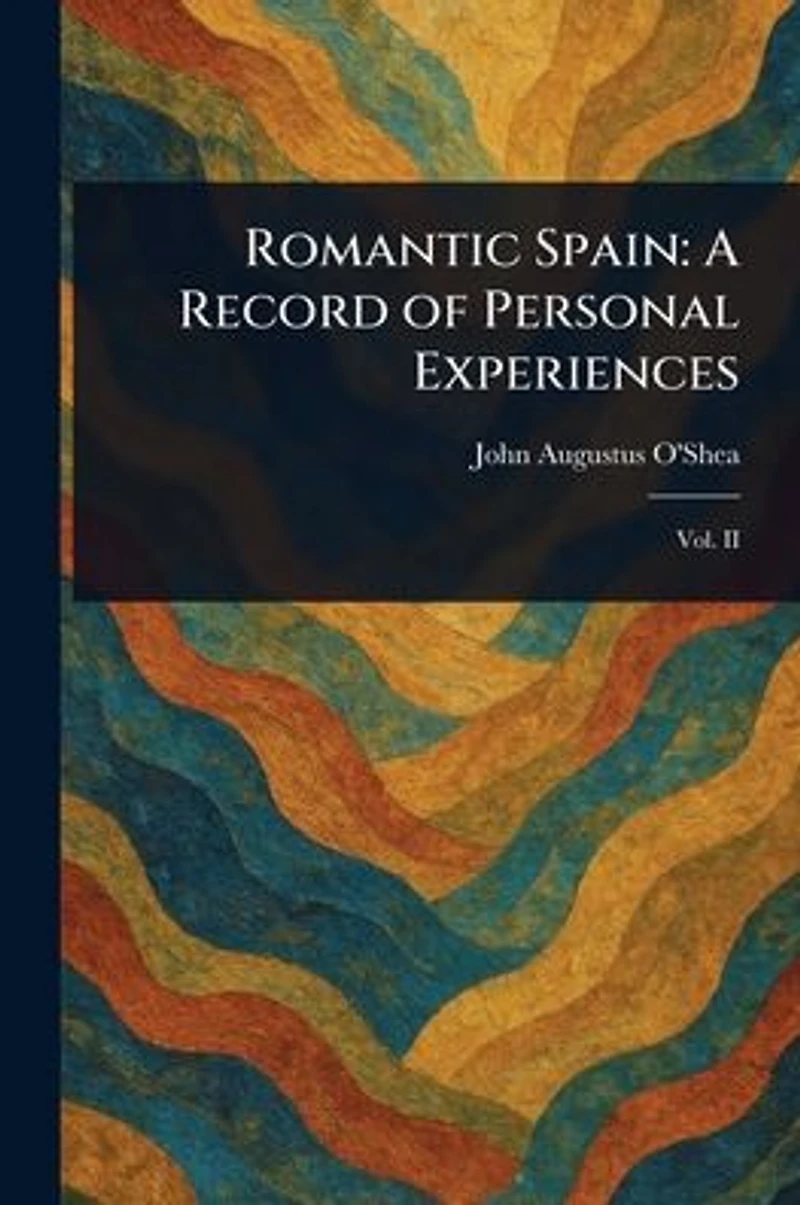 Romantic Spain: A Record of Personal Experiences