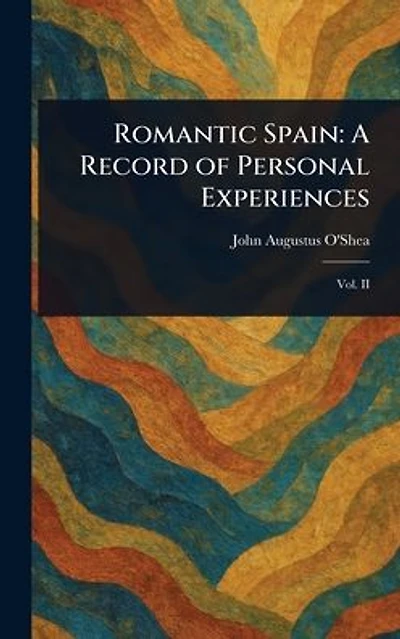 Romantic Spain: A Record of Personal Experiences