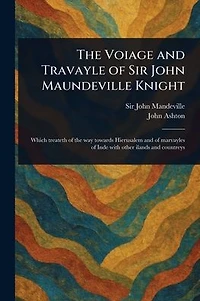 The Voiage and Travayle of Sir John Maundeville Knight