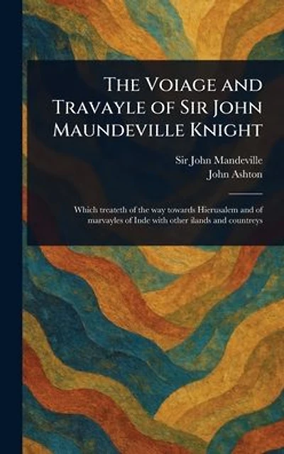 The Voiage and Travayle of Sir John Maundeville Knight