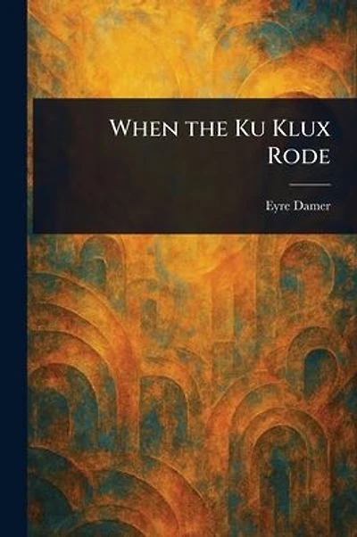 When the Ku Klux Rode