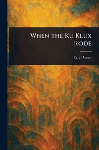 When the Ku Klux Rode