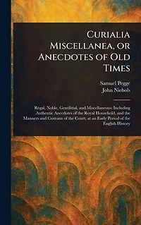 Curialia Miscellanea, or Anecdotes of Old Times