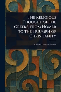 the Religious Thought of Greeks, From Homer to Triumph Christianity