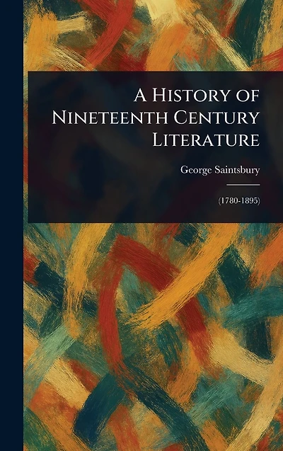 A History of Nineteenth Century Literature