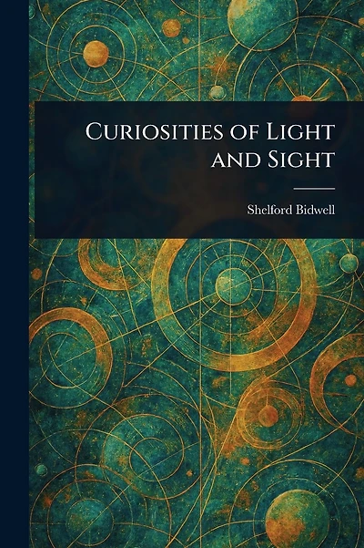 Curiosities of Light and Sight