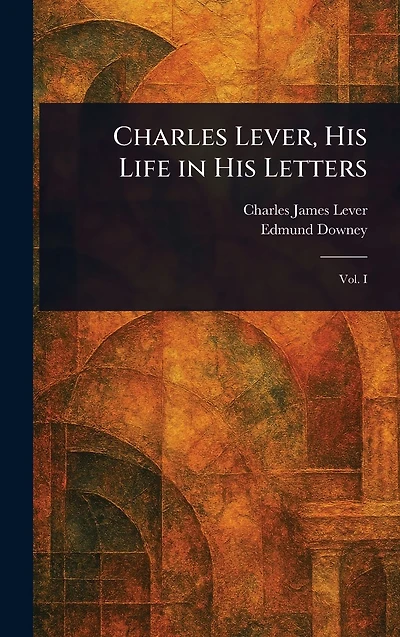 Charles Lever, His Life Letters