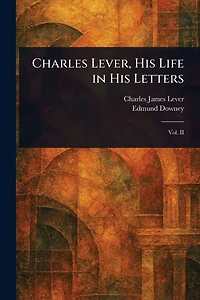 Charles Lever, His Life Letters