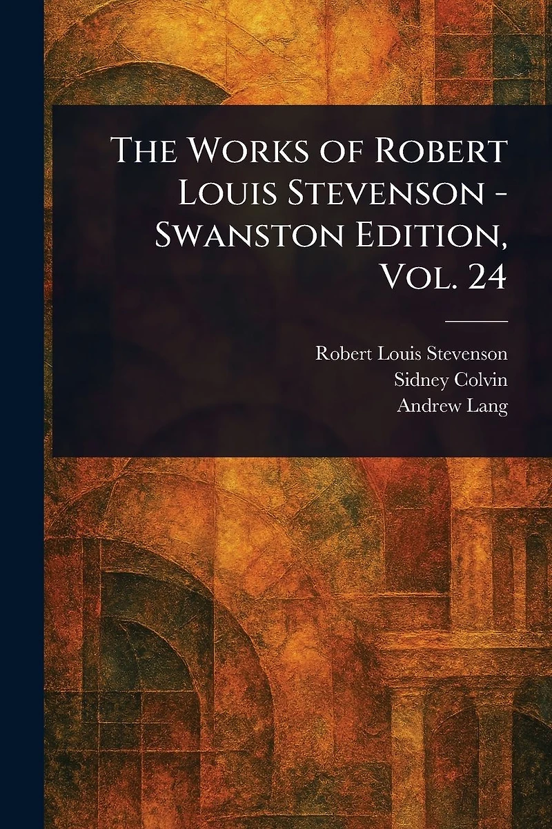 The Works of Robert Louis Stevenson - Swanston Edition, Vol. 24