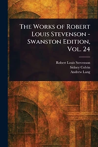 The Works of Robert Louis Stevenson - Swanston Edition, Vol. 24