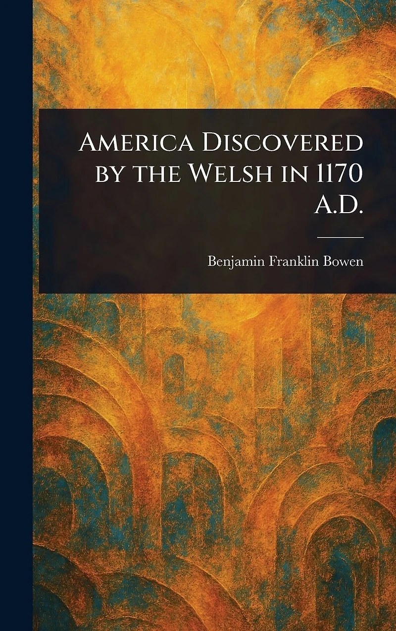 America Discovered by the Welsh 1170 A.D.