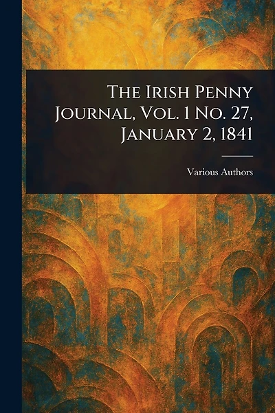 The Irish Penny Journal, Vol. 1 No. 27, January 2, 1841