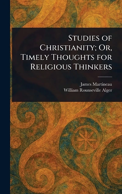 Studies of Christianity; Or, Timely Thoughts for Religious Thinkers