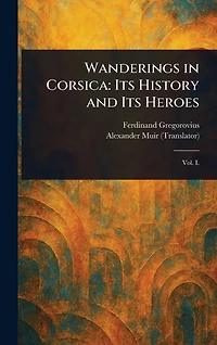 Wanderings Corsica: Its History and Heroes