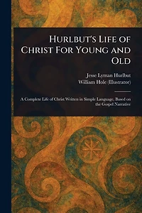 Hurlbut's Life of Christ for Young and Old
