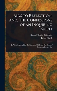 Aids to Reflection; and, The Confessions of an Inquiring Spirit