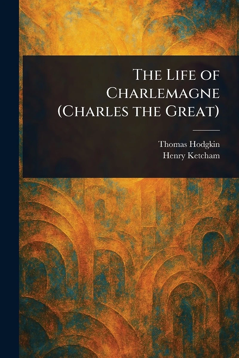 the Life of Charlemagne (Charles Great)