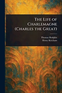 the Life of Charlemagne (Charles Great)