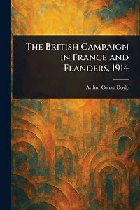The British Campaign France and Flanders, 1914