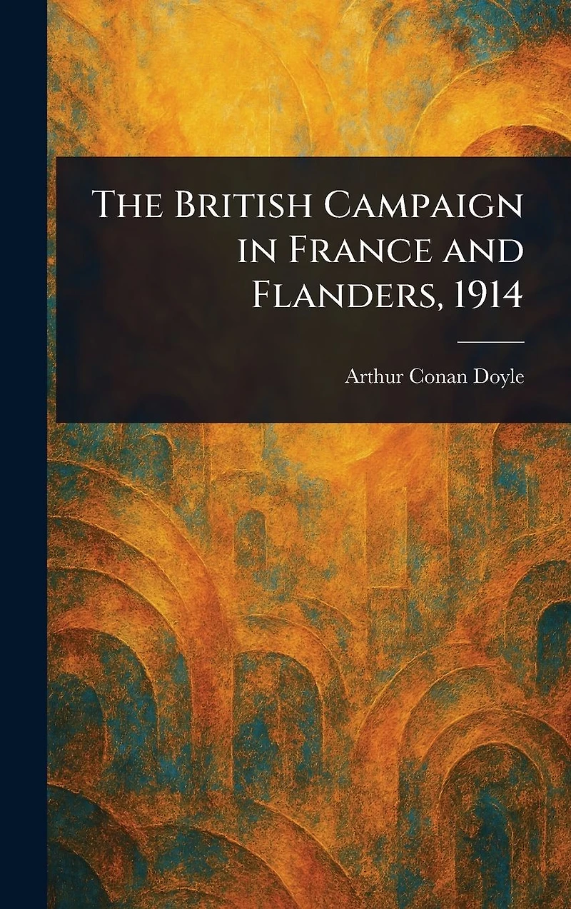 The British Campaign France and Flanders, 1914
