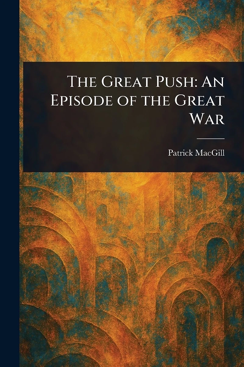 the Great Push: An Episode of War