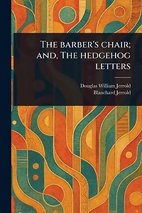 The Barber's Chair; and, Hedgehog Letters