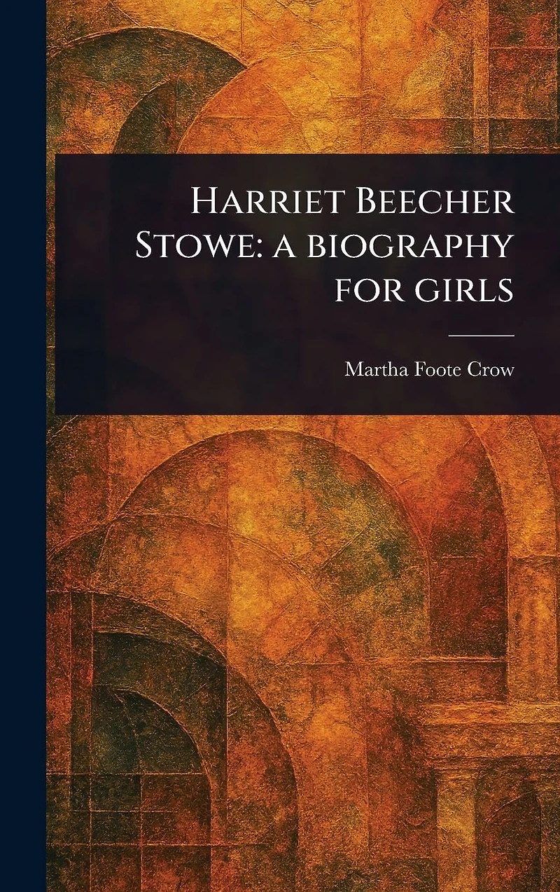 Harriet Beecher Stowe: a Biography for Girls