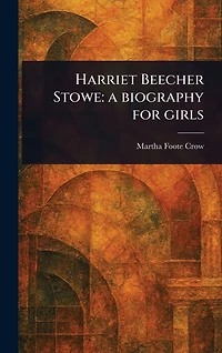 Harriet Beecher Stowe: a Biography for Girls