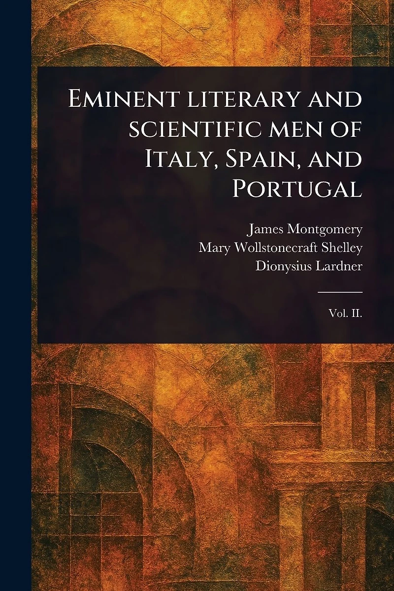 Eminent Literary and Scientific Men of Italy, Spain, Portugal