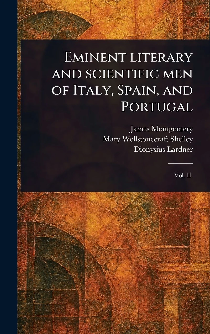 Eminent Literary and Scientific Men of Italy, Spain, Portugal