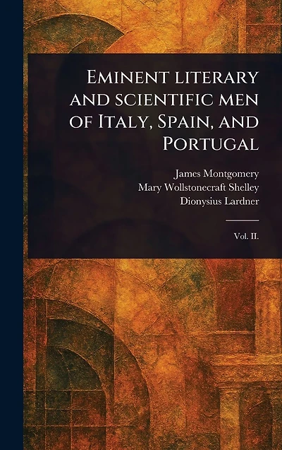 Eminent Literary and Scientific Men of Italy, Spain, Portugal