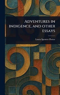 Adventures Indigence, and Other Essays