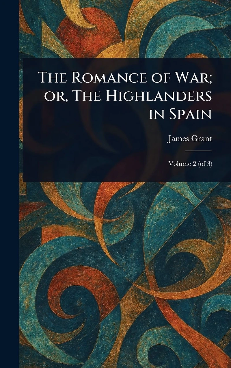 The Romance of War; or, Highlanders Spain