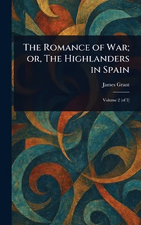 The Romance of War; or, Highlanders Spain