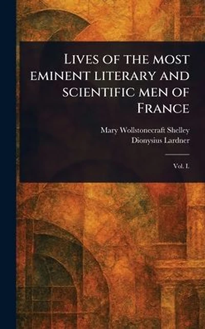 Lives of the Most Eminent Literary and Scientific men France