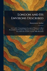 London and Its Environs Described