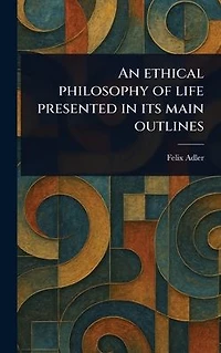 An Ethical Philosophy of Life Presented Its Main Outlines