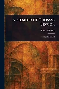 A Memoir of Thomas Bewick