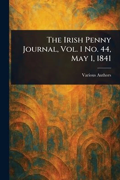 The Irish Penny Journal, Vol. 1 No. 44, May 1, 1841