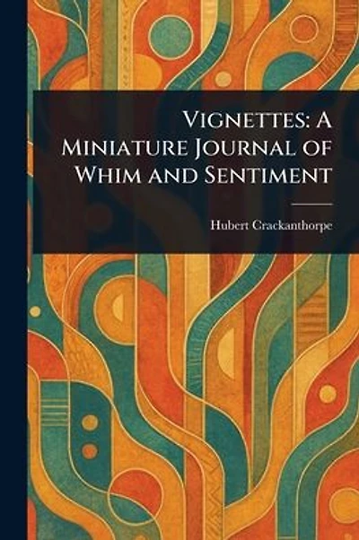 Vignettes: A Miniature Journal of Whim and Sentiment