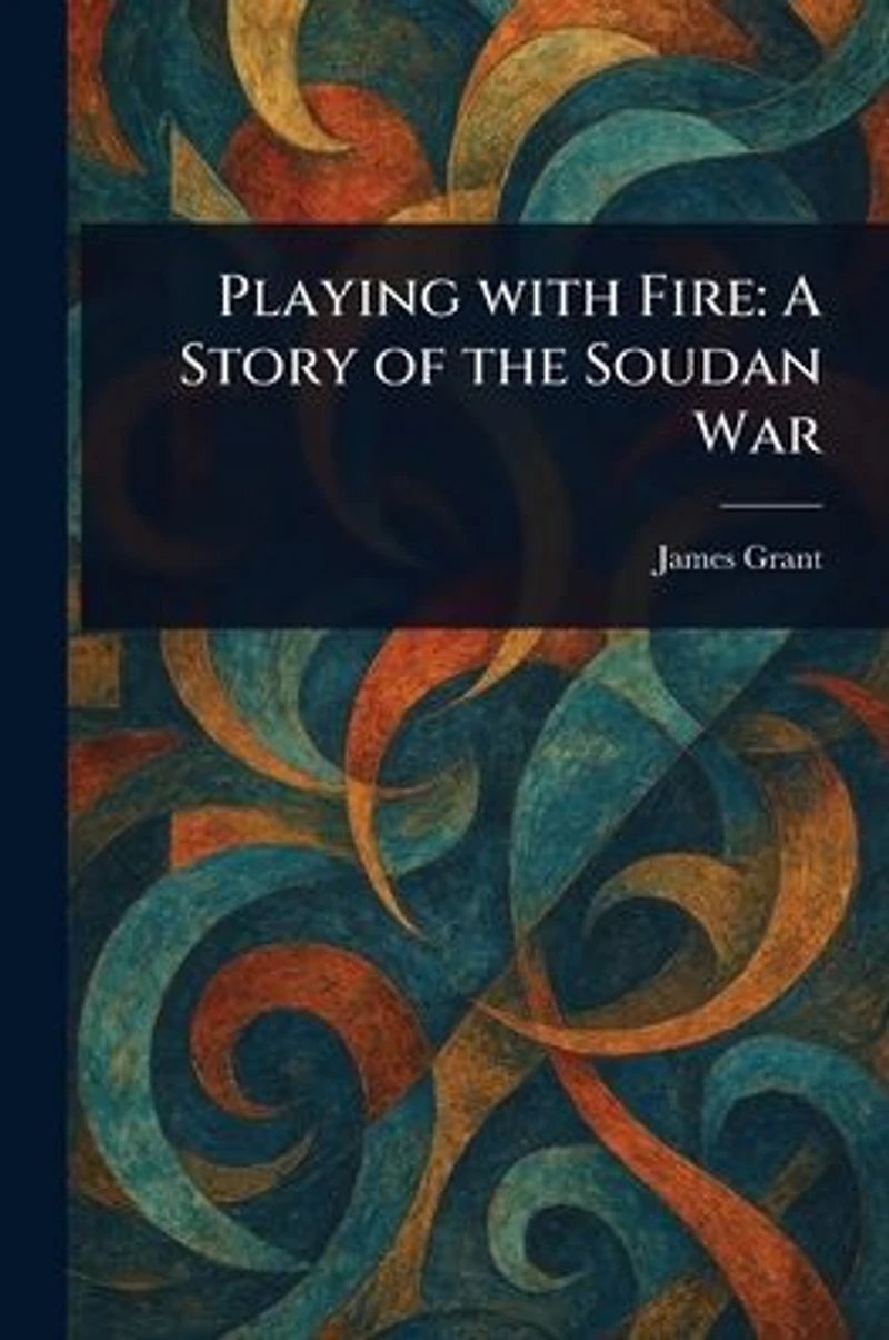 Playing With Fire: A Story of the Soudan War