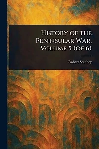 History of the Peninsular War, Volume 5 (of 6)