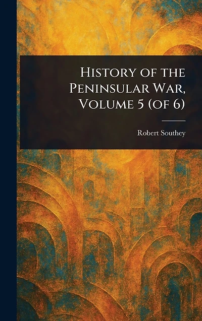 History of the Peninsular War, Volume 5 (of 6)