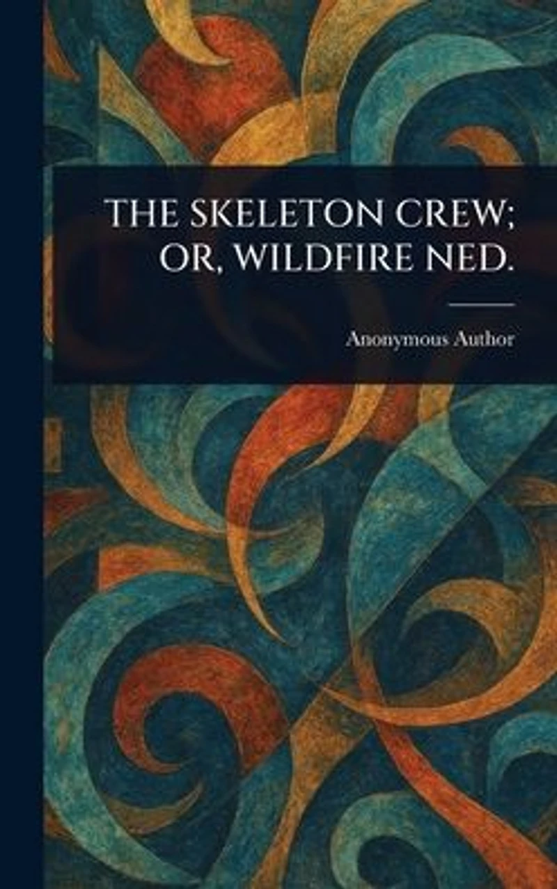 The Skeleton Crew; Or, Wildfire Ned.