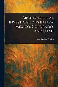 Archeological Investigations New Mexico, Colorado, and Utah