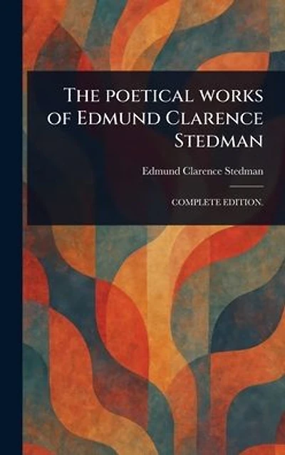 The Poetical Works of Edmund Clarence Stedman