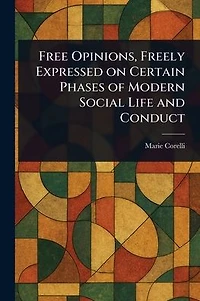 Free Opinions, Freely Expressed on Certain Phases of Modern Social Life and Conduct