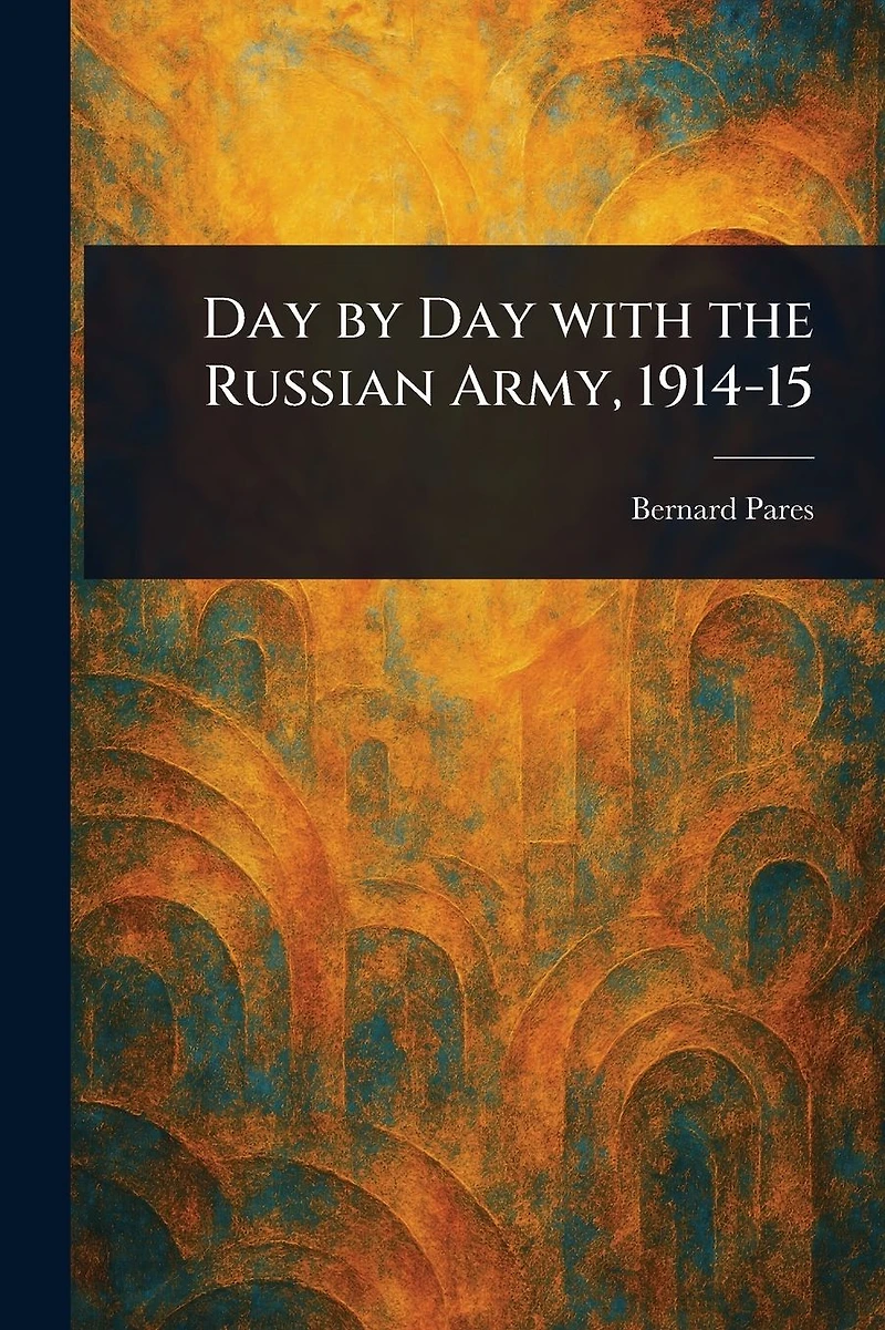 Day by With the Russian Army, 1914-15