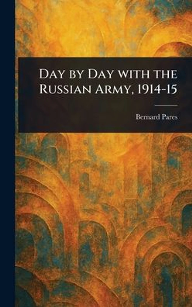 Day by With the Russian Army, 1914-15