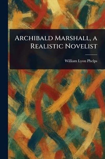 Archibald Marshall, a Realistic Novelist